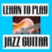 How To Play Jazz Guitar... Learn Virtually Anything You Hear