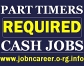 PART TIMERS Required For Cash Pay Jobs.